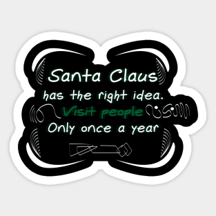 Santa Claus has the right idea. Visit people only once a year Sticker